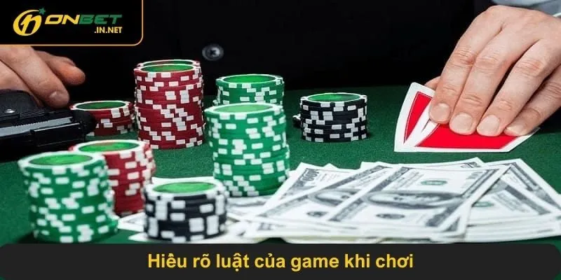 Hiểu rõ luật của game khi chơi
