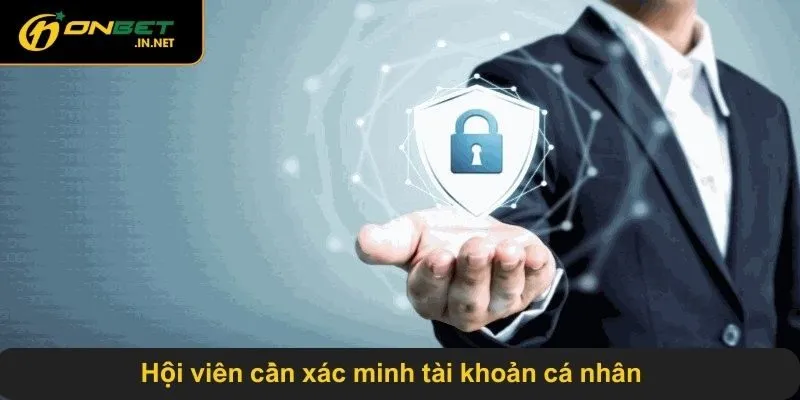 Hội viên cần xác minh tài khoản cá nhân
